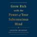 Grow Rich with the Power of Your Subconscious Mind