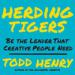 Herding Tigers: Be the Leader That Creative People Need