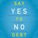 Say Yes to No Debt: 12 Steps to Financial Freedom