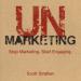 UnMarketing: Stop Marketing. Start Engaging.
