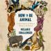 How to Be Animal