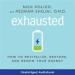 Exhausted: How to Revitalize, Restore, and Renew Your Energy