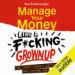 Manage Your Money Like a F*cking Grownup