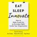 Eat, Sleep, Innovate