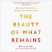 The Beauty of What Remains