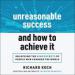 Unreasonable Success and How to Achieve It