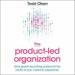 The Product-Led Organization
