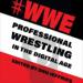 Hashtag WWE: Professional Wrestling in the Digital Age