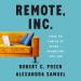 Remote, Inc.: How to Thrive at Work Wherever You Are