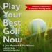 Play Your Best Golf Now