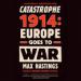 Catastrophe 1914: Europe Goes to War