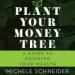 Plant Your Money Tree: A Guide to Growing Your Wealth
