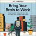 Bring Your Brain to Work