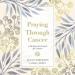 Praying Through Cancer: A 90-Day Devotional for Women