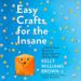 Easy Crafts for the Insane