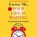 Excuse Me, Your Life is Waiting