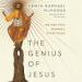 The Genius of Jesus: The Man Who Changed Everything