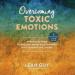 Overcoming Toxic Emotions