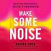 Make Some Noise: Speak Your Mind and Own Your Strength