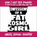 Confessions of a Fat Cosmo Girl