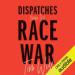 Dispatches from the Race War