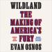 Wildland: The Making of America's Fury