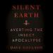 Silent Earth: Averting the Insect Apocalypse