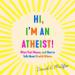 Hi, I'm an Atheist!