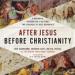 After Jesus, Before Christianity