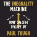 The Inequality Machine: How College Divides Us