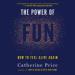 The Power of Fun: How to Feel Alive Again