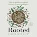 Rooted: Life at the Crossroads of Science, Nature, and Spirit