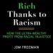 Rich Thanks to Racism