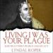 Living I Was Your Plague: Martin Luther's World and Legacy