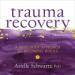 Trauma Recovery: A Mind-Body Approach to Becoming Whole