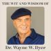 The Wit and Wisdom of Dr. Wayne W. Dyer