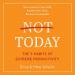 Not Today: The 9 Habits of Extreme Productivity