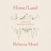 Home-Land: A Memoir of Departure and Return