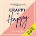 Crappy to Happy: Simple Steps to Live Your Best Life