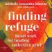 Finding Refuge: Heart Work for Healing Collective Grief