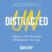 Undistracted: Capture Your Purpose. Rediscover Your Joy.