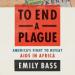 To End a Plague: America's Fight to Defeat AIDS in Africa