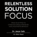 Relentless Solution Focus