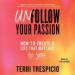 Unfollow Your Passion