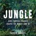 Jungle: How Tropical Forests Shaped the World - and Us