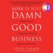 Love Is Just Damn Good Business