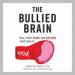 The Bullied Brain: Heal Your Scars and Restore Your Health