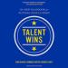 Talent Wins: The New Playbook for Putting People First