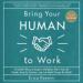 Bring Your Human to Work