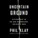 Uncertain Ground